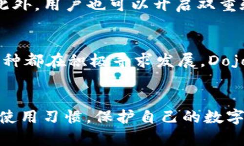 如何在TP钱包上轻松购买Dojo币：详细指南
TP钱包, Dojo币, 数字货币, 购买指南/guanjianci

引言
在数字货币的世界中，越来越多的人开始关注如何安全、便捷地购买各种虚拟资产。TP钱包作为一个广受欢迎的钱包应用，为用户提供了多种数字货币的购买方式。今天，我们将为大家详细介绍如何在TP钱包上购买Dojo币，帮助你轻松迈入数字货币的门槛。

什么是TP钱包？
TP钱包是一款多功能的数字货币钱包，支持众多主流币种和代币的存储、管理和交易。其用户界面友好，操作简单，成为许多新手和资深投资者的首选钱包之一。TP钱包不仅支持代币的转账、收款，还允许用户通过应用内功能直接购买加密货币，极大地方便了用户的资产管理。

Dojo币是什么？
Dojo币是一种新兴的数字货币，近年来吸引了大量投资者的关注。它基于区块链技术，旨在为用户提供安全、快速的交易体验。Dojo币的社区活跃，具有很好的发展潜力，是希望参与数字货币投资的朋友们不容错过的一个选择。

在TP钱包上购买Dojo币的步骤
购买Dojo币的过程其实并不复杂，只需几步即可完成。下面我们将详细介绍每一步骤，确保你能够顺利完成购买。

h4步骤一：下载安装TP钱包/h4
首先，你需要在手机应用商店（如苹果App Store或安卓Google Play）搜索“TP钱包”，下载安装。安装完成后，打开应用并注册账户，确保你的账户信息安全可靠。

h4步骤二：充值资金到TP钱包/h4
在你进行购买之前，通常需要向你的TP钱包充值。这可以通过银行转账、信用卡、或其他币种的充值方式完成。选择你最熟悉的充值方法，并根据提示进行操作。

h4步骤三：导航到数字货币购买界面/h4
一旦资金成功充值，你可以在TP钱包的主界面上找到“购买数字货币”或者“交易”选项。点击进入，你将看到支持购买的数字货币列表。

h4步骤四：选择Dojo币进行购买/h4
在数字货币列表中，找到Dojo币，点击它。在弹出的购买页面中，输入你想购买的金额，系统会自动计算出你将获取的Dojo币数量。

h4步骤五：确认交易并完成购买/h4
在确认购买信息无误后，点击“确认购买”按钮。根据你的支付方式，你可能需要输入一些验证信息，然后等待交易完成。通常，交易会在几分钟内处理完成，你的Dojo币将在TP钱包中显示。

购买Dojo币的注意事项
在购买Dojo币的过程中，有几个注意事项需要提醒大家：
ul
    listrong安全性：/strong确保你下载的是官方版本的TP钱包，避免下载到恶意软件。/li
    listrong市场波动：/strong数字货币市场波动性较大，购买前最好了解当前的市场情况。/li
    listrong交易费用：/strong关注TP钱包的交易费用，不同的支付方式可能会有不同的收费标准。/li
/ul

相关问题解答
h4问题一：TP钱包安全吗？/h4
TP钱包的安全性是许多用户最关心的问题之一。TP钱包采用多重安全机制，包括冷存储技术和私人密钥保护，确保用户的资产安全。此外，用户也可以开启双重验证功能，进一步账户的安全性。只要你保持良好的安全习惯，如不随意分享账号信息和密码，TP钱包一般是比较安全的。

h4问题二：Dojo币的未来前景如何？/h4
至于Dojo币的未来前景，这往往与市场动态和项目团队的表现密切相关。随着区块链技术的不断发展和应用领域的扩张，许多新兴币种都在积极寻求发展。Dojo币以其独特性和社区支持，初步展现出了潜力。投资者在购买时，除了要关注币价走势，更应关注项目的更新动态和团队的开发进度。

总结
通过以上步骤，相信你已经掌握了如何在TP钱包上购买Dojo币的技巧。记得在购买前做好市场研究，评估风险。同时，保持良好的钱包使用习惯，保护自己的数字资产安全。希望每一位投资者都能在数字货币的海洋中找到属于自己的航道，收获丰厚的财富。